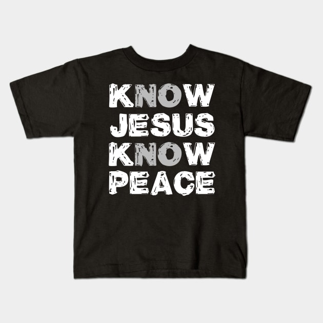 Know Jesus Know Peace No Jesus No Peace Kids T-Shirt by DANPUBLIC